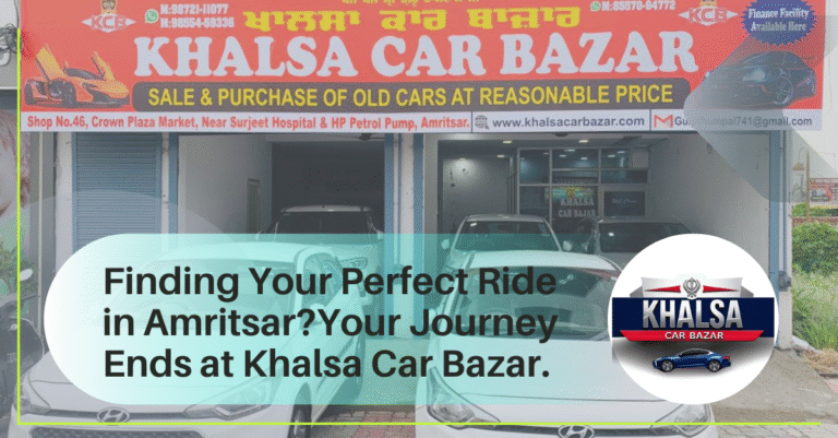 Finding Your Perfect Ride in Amritsar? Your Journey Ends at Khalsa Car Bazar.